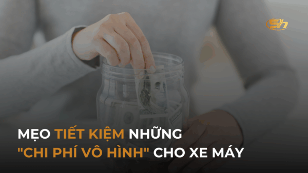 MẸO TIẾT KIỆM NHỮNG "CHI PHÍ VÔ HÌNH" CHO XE MÁY 10