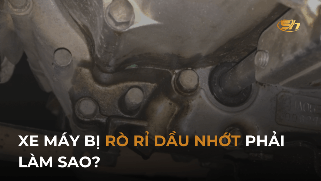 XE MÁY BỊ RÒ RỈ DẦU NHỚT PHẢI LÀM SAO? 1