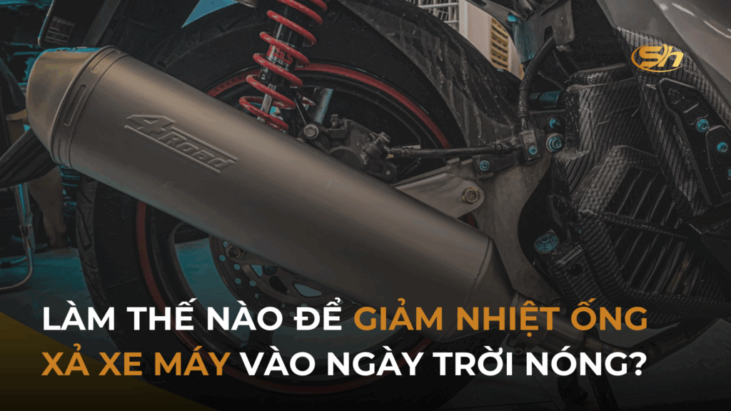 LÀM THẾ  NÀO ĐỂ GIẢM NHIỆT ỐNG XẢ XE MÁY VÀO NGÀY TRỜI NÓNG? 1
