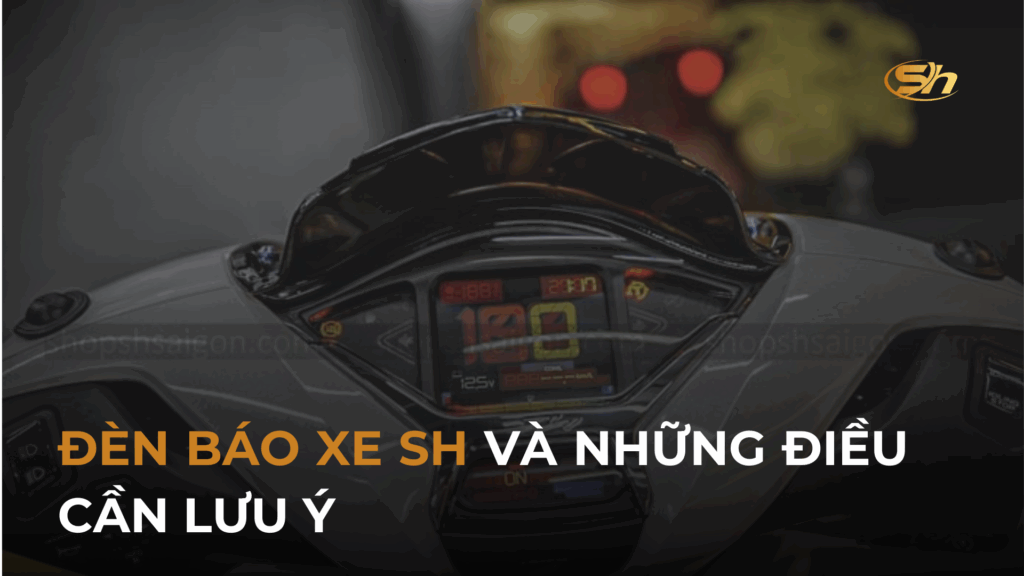 ĐÈN BÁO XE SH VÀ NHỮNG ĐIỀU CẦN LƯU Ý 1