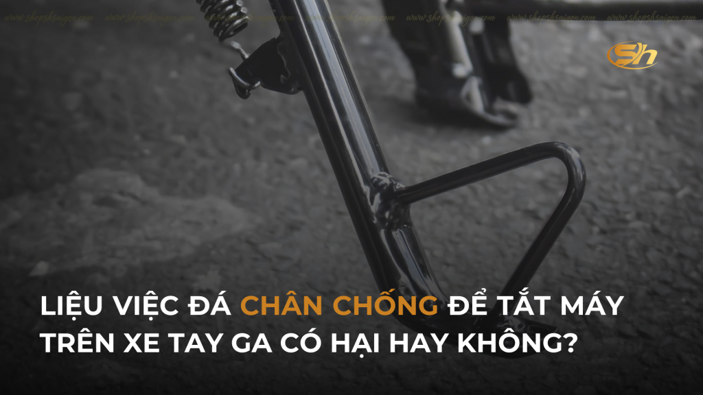 LIỆU VIỆC ĐÁ CHÂN CHỐNG ĐỂ TẮT MÁY TRÊN XE TAY GA CÓ HẠI HAY KHÔNG? 1 LIỆU VIỆC ĐÁ CHÂN CHỐNG ĐỂ TẮT MÁY TRÊN XE TAY GA CÓ HẠI HAY KHÔNG? 1
