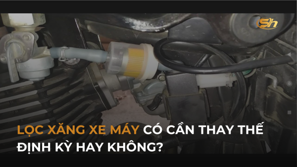 LỌC XĂNG XE MÁY CÓ CẦN THAY THẾ ĐỊNH KỲ HAY KHÔNG? 9