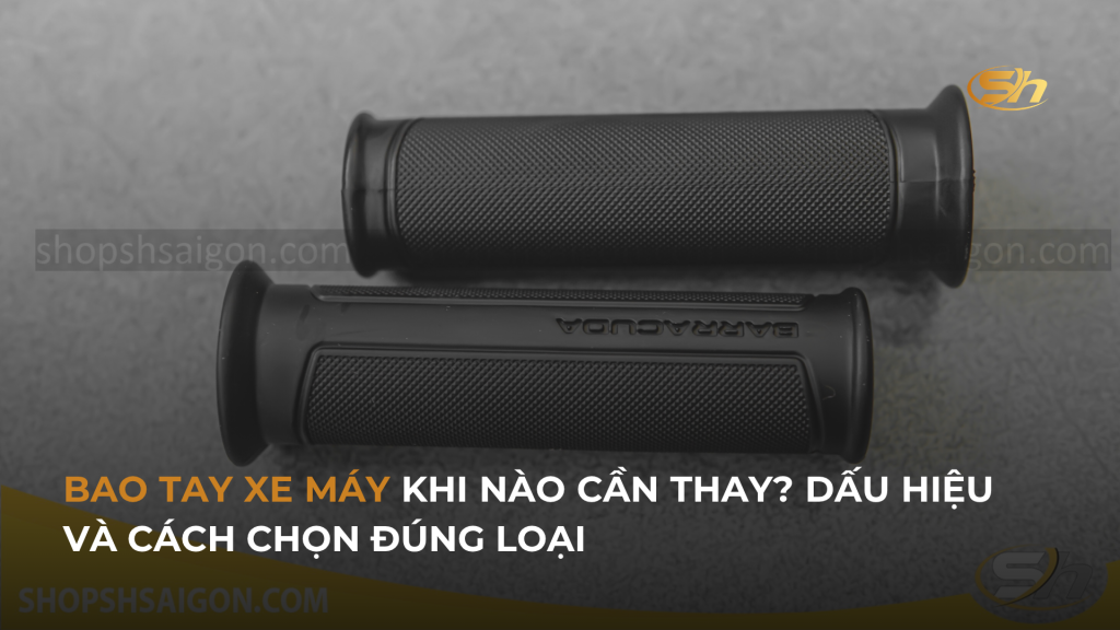 BAO TAY XE MÁY KHI NÀO CẦN THAY? DẤU HIỆU VÀ CÁCH CHỌN ĐÚNG LOẠI 1 BAO TAY XE MÁY KHI NÀO CẦN THAY? DẤU HIỆU VÀ CÁCH CHỌN ĐÚNG LOẠI 1