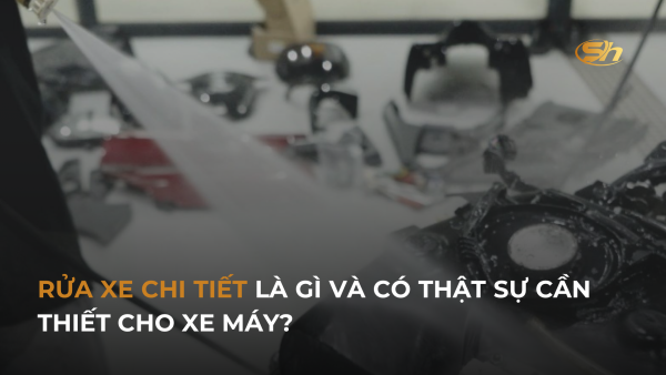 RỬA XE CHI TIẾT LÀ GÌ VÀ CÓ THẬT SỰ CẦN THIẾT CHO XE MÁY? 12