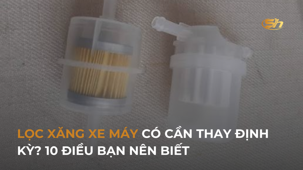 LỌC XĂNG XE MÁY CÓ CẦN THAY ĐỊNH KỲ? 10 ĐIỀU BẠN NÊN BIẾT 1 LỌC XĂNG XE MÁY CÓ CẦN THAY ĐỊNH KỲ? 10 ĐIỀU BẠN NÊN BIẾT 1