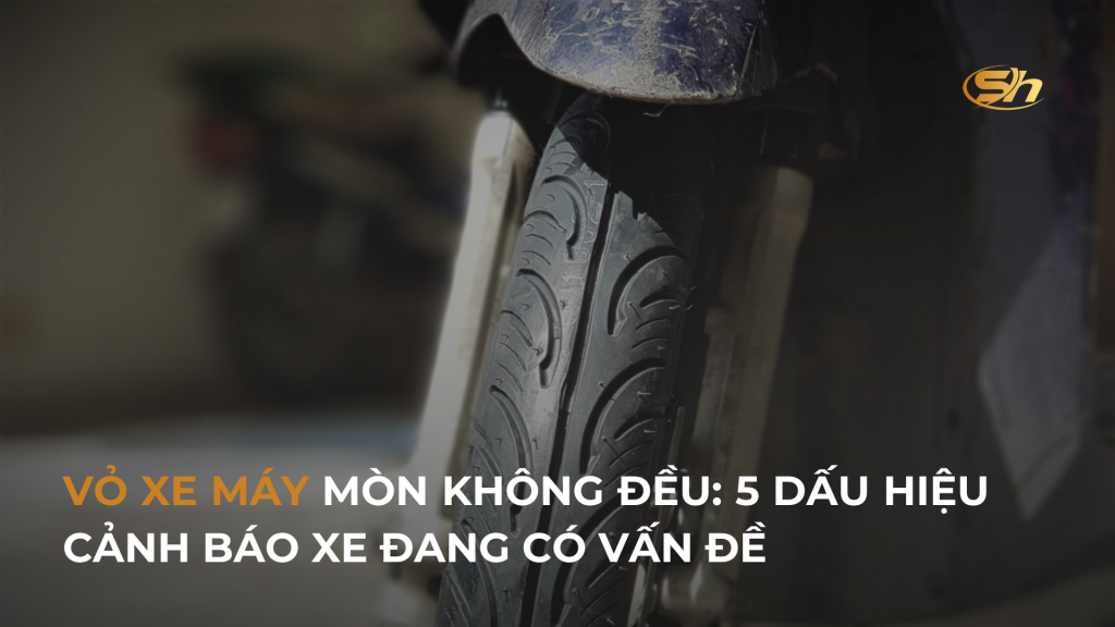 VỎ XE MÁY MÒN KHÔNG ĐỀU: 5 DẤU HIỆU CẢNH BÁO XE ĐANG CÓ VẤN ĐỀ 1 VỎ XE MÁY MÒN KHÔNG ĐỀU: 5 DẤU HIỆU CẢNH BÁO XE ĐANG CÓ VẤN ĐỀ 1