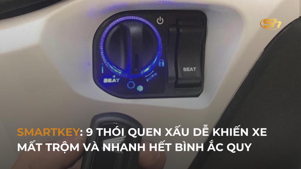 SMARTKEY: 9 THÓI QUEN XẤU DỄ KHIẾN XE MẤT TRỘM VÀ NHANH HẾT BÌNH ẮC QUY 1 SMARTKEY: 9 THÓI QUEN XẤU DỄ KHIẾN XE MẤT TRỘM VÀ NHANH HẾT BÌNH ẮC QUY 1